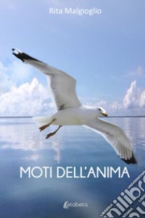 Moti dell'anima libro di Malgioglio Rita