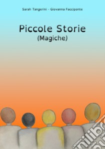 Piccole storie (magiche) libro di Tangerini Sarah; Facciponte Giovanna