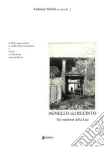 Agnello del recinto. Sul sentiero della luce libro di Maffia G. (cur.)