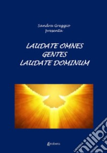 Laudate omnes gentes laudate dominum libro di Greggio Sandra