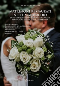 Matrimoni restaurati nelle mani di Dio libro di Rodríguez Peña Aroni