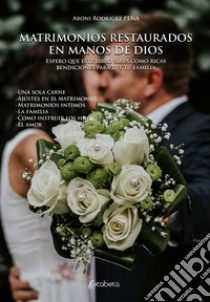 Matrimonios restaurados en manos de Dios libro di Rodríguez Peña Aroni