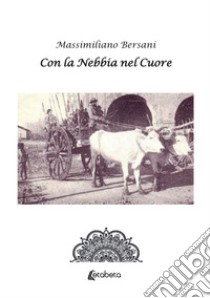 Con la nebbia nel cuore libro di Bersani Massimiliano