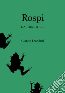 Rospi e altre storie libro di Fronduti Giorgio