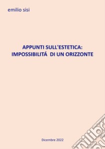 Appunti sull'estetica: impossibilità di un orizzonte libro di Sisi Emilio