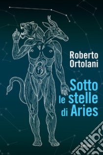 Sotto le stelle di Aries libro di Ortolani Roberto