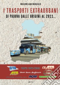 I trasporti extraurbani di Padova dalle origini al 2011 libro di Marsiglio Massimiliano