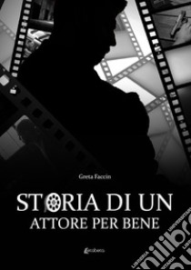 Storia di un attore per bene libro di Faccin Greta