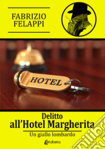 Delitto all'hotel Margherita libro di Felappi Fabrizio