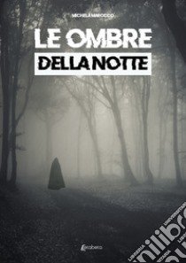 Le ombre della notte libro di Marocco Michela