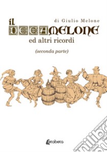 Il Decamelone. Ed altri ricordi. Vol. 2 libro di Melone Giulio