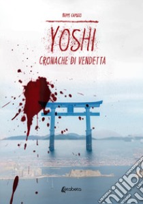 Yoshi. Cronache di vendetta libro di Caputo Beppe