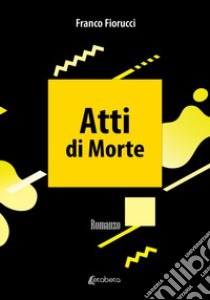 Atti di morte libro di Fiorucci Franco