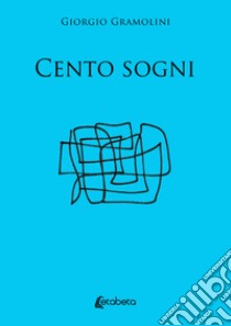 Cento sogni libro di Gramolini Giorgio