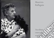 Ascoltare, osservare, senza giudicare libro di Raffagnin Maurizio