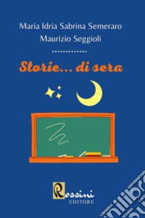 Storie... di sera libro di Seggioli Maurizio; Semeraro Maria Idria Sabrina