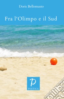 Fra l'Olimpo e il Sud libro di Bellomusto Doris