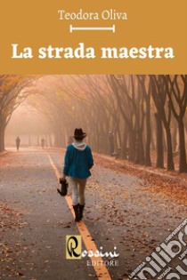 La strada maestra libro di Oliva Teodora