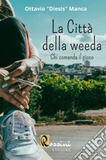 La città della Weeda. Chi comanda il gioco libro di Manca Ottavio «Diesis»