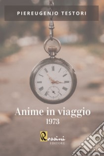 Anime in viaggio 1973 libro di Testori Piereugenio