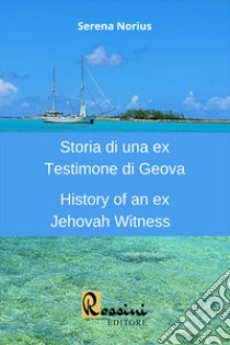 Storia di una ex Testimone di Geova-History of an ex Jehovah Witness. Ediz. bilingue libro di Norius Serena