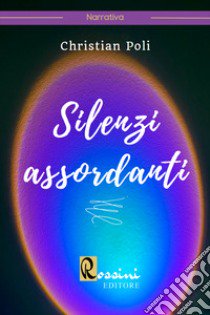 Silenzi assordanti libro di Poli Christian