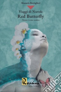 Viaggi di nuvole. Red butterfly. Niente è come sembra libro di Bottiglieri Manuela