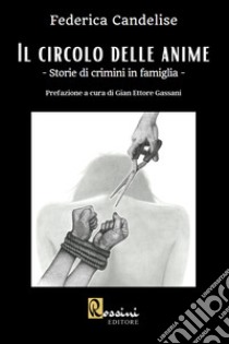 Il circolo delle anime. Storie di crimini in famiglia libro di Candelise Federica