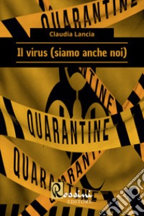 Il virus (siamo anche noi) libro di Lancia Claudia