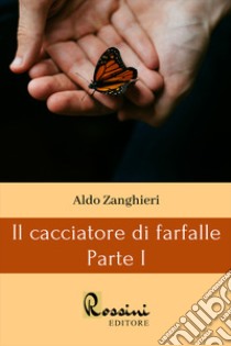 Il cacciatore di farfalle. Vol. 1 libro di Zanghieri Aldo