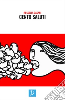 Cento saluti libro di Casari Rossella