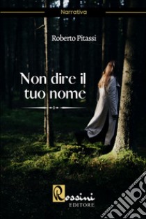 Non dire il tuo nome libro di Pitassi Roberto