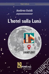 L'hotel sulla luna libro di Guidi Andrea