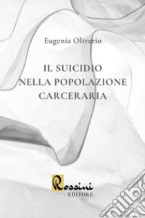 Il suicidio nella popolazione carceraria libro di Oliverio Eugenia