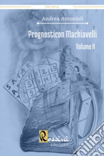 Prognosticon Machiavelli. Vol. 2 libro di Antonioli Andrea