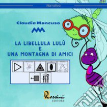 La libellula Lulù e una montagna di amici. Ediz. illustrata libro di Mancuso Claudia