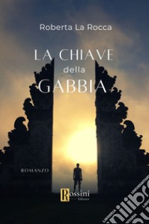 La chiave della gabbia libro di La Rocca Roberta