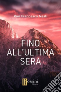 Fino all'ultima sera libro di Nesti Pier Francesco