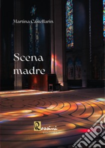 Scena madre libro di Castellarin Martina