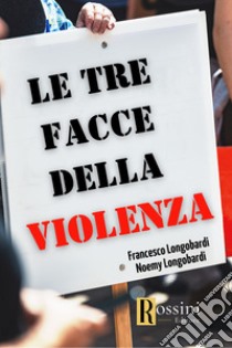 Le tre facce della violenza libro di Longobardi Francesco