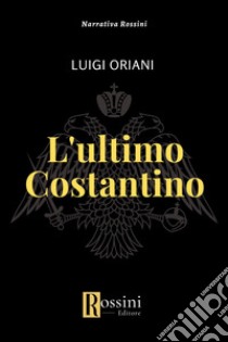 L'ultimo Costantino libro di Oriani Luigi