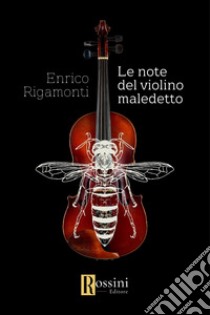 Le note del violino maledetto libro di Rigamonti Enrico