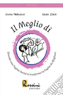 Il meglio di Mamme di Penna. Quando una pagina social si trasforma in pagine da sfogliare libro di Nebulosi Sonia; Zilioli Giulia