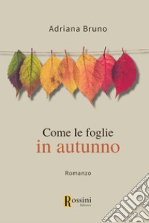 Come le foglie in autunno libro di Bruno Adriana