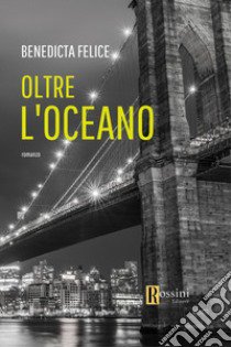 Oltre l'oceano libro di Felice Benedicta