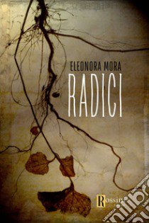 Radici libro di Mora Eleonora