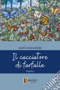 Il cacciatore di farfalle. Vol. 2 libro di Zanghieri Aldo