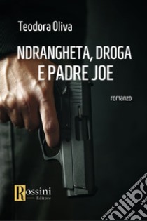 'Ndrangheta, droga e padre Joe libro di Oliva Teodora