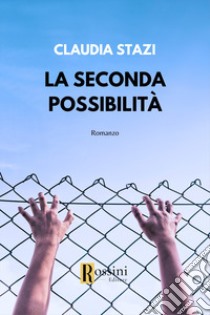 La seconda possibilità libro di Stazi Claudia