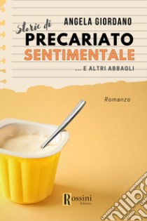 Storie di precariato sentimentale e altri abbagli libro di Giordano Angela